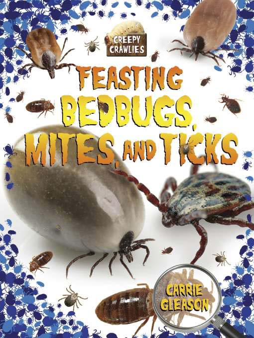 Title details for Feasting Bedbugs, Mites, and Ticks by Carrie Gleason - Available